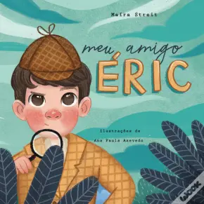 O meu amigo ÉRIC de Maíra Streit Ilustração: Ana Paula Azevedo